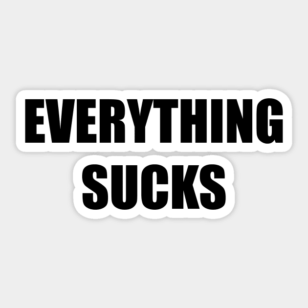 Everything Sucks (black) Sticker by A Mango Tees